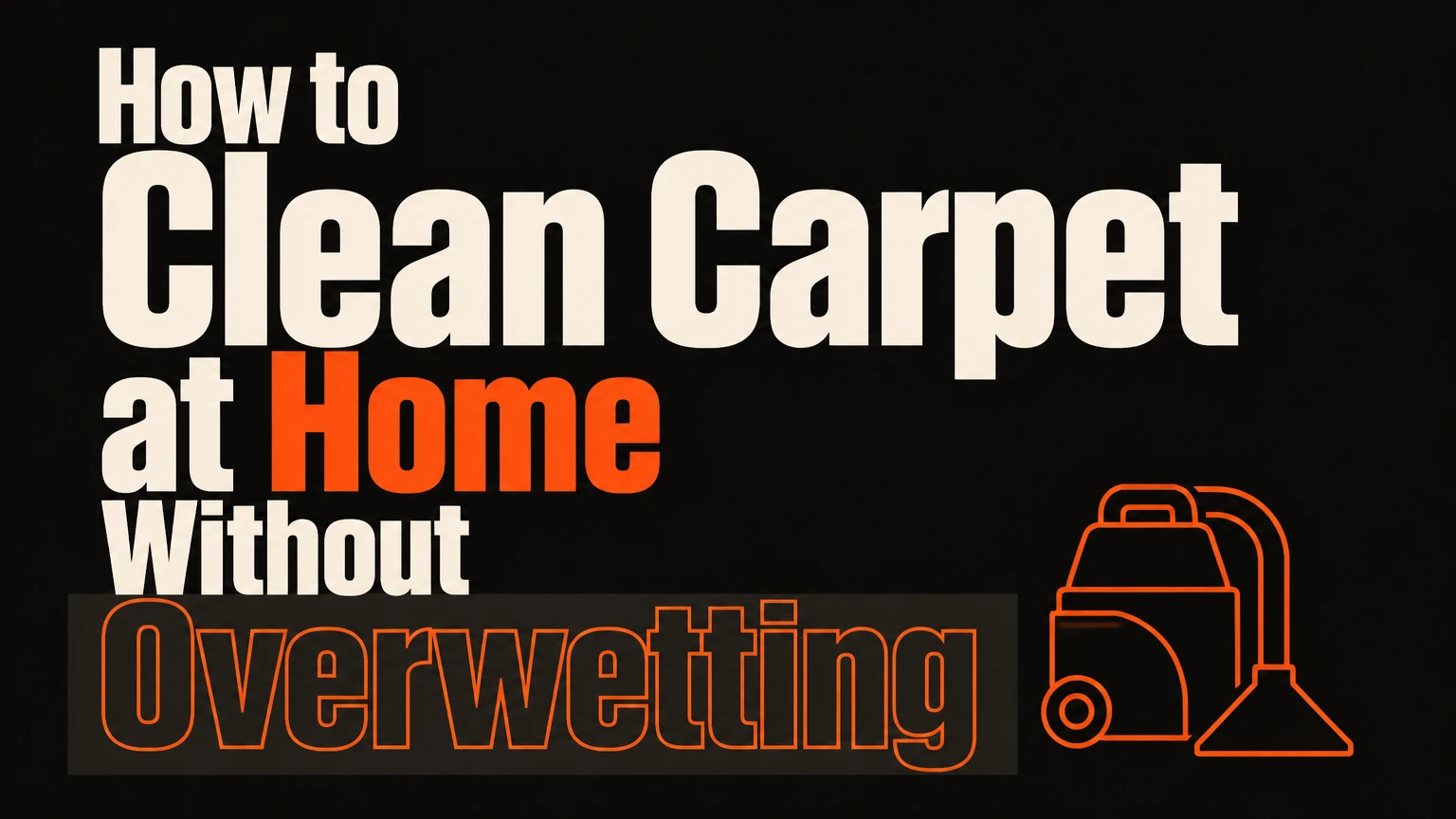 How to Clean Carpet at Home Without Overwetting